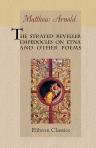 The Strayed Reveller, Empedocles on Etna, and Other Poems. With an Introduction by William Sharp