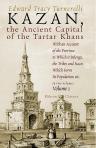Kazan, the Ancient Capital of the Tartar Khans. With an Account of the Province to Which it Belongs, the Tribes and Races Which Form Its Population, etc. In two volumes. Volume 1