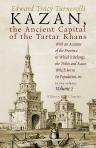 Kazan, the Ancient Capital of the Tartar Khans. With an Account of the Province to Which it Belongs, the Tribes and Races Which Form Its Population, etc. In two volumes. Volume 2