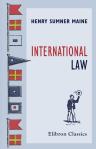 International Law. A series of Lectures Delivered before the University of Cambridge. 1887. By Henry Sumner Maine. (The Whewell Lectures. 1887)