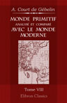 Monde primitif, analysé et comparé avec le monde moderne, etc. Tome 8: Monde primitif considéré dans divers objets concernant l'histoire, le blason, les monnoies, les jeux, les voyages des Phéniciens autour du monde, les langues américaines, etc. Ou Diss