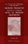 Monde primitif, analysé et comparé avec le monde moderne, etc. Tome 9: Monde primitif considéré dans les origines grecques; ou Dictionnaire étymologique de la langue grecque, précédé de recherches et de nouvelles vues sur l'origine des Grecs et de leur l