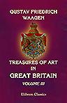 Treasures of Art in Great Britain: being an Account of the Chief Collections of Paintings, Drawings, Sculptures, Illuminated MSS. In three volumes. Volume 3