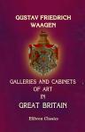 Galleries and Cabinets of Art in Great Britain: being an Account of More than Forty Collections of Paintings, Drawings, Sculptures, MSS., &c. &c. Visited in 1854 and 1856, and Now for the First Time Described. Forming a Supplemental Volume to the Treasure