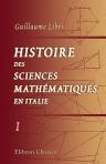 Histoire des sciences mathématiques en Italie, depuis la Renaissance des lettres jusqu'à la fin du dix-septième siècle. Tome 1