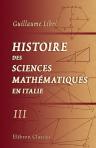 Histoire des sciences mathématiques en Italie, depuis la Renaissance des lettres jusqu'à la fin du dix-septième siècle. Tome 3