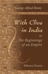 With Clive in India, or, The Beginnings of an Empire