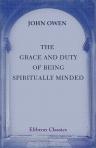 The Grace and Duty of Being Spiritually Minded. Stated and Practically Improved
