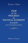 View of the Progress of Political Economy in Europe since the Sixteenth Century. A Course of Lectures Delivered before the University of Oxford in Michaelmas Term, 1846, and Lent Term, 1847