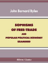 Sophisms of Free-Trade and Popular Political Economy Examined