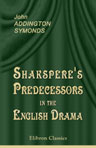 Shakspere's Predecessors in the English Drama