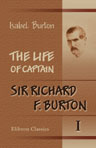 The Life of Captain Sir Richard F. Burton. Volume 1