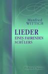 Lieder eines fahrenden Schülers. Nebst einem Jugendbildnis und einer Biographie des Verfassers und mit einem Vorwort versehen von Rudolf Lavant. Herausgegeben von Anna Wittich