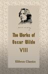 The Works of Oscar Wilde. Volume 8: A Woman of No Importance. A Play