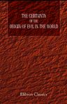 The Certainty of the Origin of Evil in the World, and the Probable Pre-Existence of Mankind in the Fallen Angels, Cast Out of Heaven into the Earth. Before the Creation of the Six Days Recorded in Genesis; etc. By a Layman