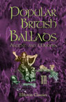 Popular British Ballads. Ancient and Modern. Chosen by R. Brimley Johnson. Volume 3