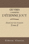 Oeuvres complètes d'Étienne Jouy. Essai sur les moeurs. Tome 2