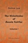 The Vicissitudes of Bessie Fairfax. Volume 1