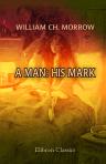 A Man: His Mark. A Romance. With a frontispiece by Elenore Plaisted Abbott