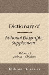Dictionary of National Biography. Supplement. Edited by Sidney Lee. Volume 1. Abbott - Childers