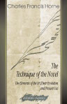 The Technique of the Novel. The Elements of the Art, Their Evolution and Present Use