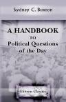 A Handbook to Political Questions of the Day. Being the Arguments on Either Side