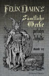 Felix Dahn's sämtliche Werke poetischen Inhalts. Band 6. Ein Kampf um Rom. Historischer Roman. Band 1