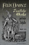 Felix Dahn's sämtliche Werke poetischen Inhalts. Band 19. Dichtungen: 1. Die Amalungen. 2. Harald und Theano.3. Rolandin