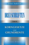 Drei Schriften über Korngesetze und Grundrente. Mit Einleitung und Anmerkungen von Lujo Brentano