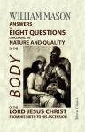 Answers to Eight Questions Concerning the Nature and Quality of the Body of the Lord Jesus Christ, from His Birth to His Ascension