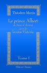 Le prince Albert de Saxe-Cobourg époux de la reine Victoria. D'après leurs lettres, journaux, mémoires, etc. Extraits de l'ouvrage de Sir Théodore Martin et traduits de l'anglais par Augustus Craven. Tome 1