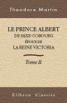 Le prince Albert de Saxe-Cobourg époux de la reine Victoria. D'après leurs lettres, journaux, mémoires, etc. extraits de l'ouvrage de Sir Théodore Martin et traduits de l'anglais par Augustus Craven. Tome 2