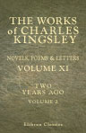 The Works of Charles Kingsley. Novels, Poems & Letters. Volume 11: Two years ago. Volume II
