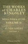 The Works of Charles Kingsley. Novels, Poems & Letters. Volume 2: Alton Locke. Volume 2