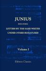 Junius: Including Letters by the Same Writer under Other Signatures. [...] A New and Enlarged Edition, With New Evidence as to the Authorship, and an Analysis by the late Sir Harris Nicolas. Volume 1. Containing the Entire Work as Originally Published, wi