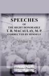 Speeches of the Right Honorable T. B. Macaulay, M. P. Corrected by himself. Volume 2