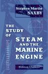 The Study of Steam and the Marine Engine. For Young Sea Officers in H. M. Navy, the Merchant Navy, etc. Being a Complete Initiation into a Knowledge of Principles and Their Application to Practice