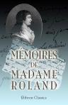 Mémoires de madame Roland. Seule édition entièrement conforme au manuscrit autographe transmis en 1858 par un legs à la Bibliothèque impériale. Publiée avec des notes par C. A. Dauban