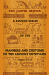 A Second Series of the Manners and Customs of the Ancient Egyptians, Including Their Religion, Agriculture, &c. Supplement. Index and Plates
