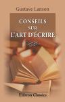 Conseils sur l'art d'écrire. Principes de composition et de style à l'usage des élèves des lycées et collèges et de l'enseignement primaire supérieur