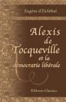 Alexis de Tocqueville et la démocratie libérale. Étude suivie de fragments des Entretiens de Tocqueville avec Nassau William Senior (1848-1858)