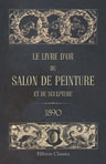 Le livre d'or du Salon de peinture et de sculpture 1890. Catalogue descriprtif des uvres récompensées et des principales uvres hors concours. Rédigé par Georges Lafenestre et orné de quatorze planches à l'eau-forte