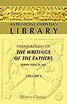 Ante-Nicene Christian Library. Translations of the Writings of the Fathers down to A.D. 325. Edited by Alexander Roberts, and James Donaldson. Volume 3: The Writings of Tatian and Theophilus; and the Clementine Recognitions. Translated by B. P. Pratten, M