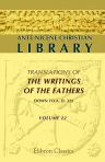 Ante-Nicene Christian Library. Translations of the Writings of the Fathers down to A.D. 325. Edited by Alexander Roberts, and James Donaldson.Volume 22: The Works of Lactantius: Volume 2