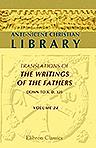 Ante-Nicene Christian Library. Translations of the Writings of the Fathers down to A.D. 325. Edited by Alexander Roberts, and James Donaldson. Volume 24: Early Liturgies and Other Documents of the Ante-Nicene Period