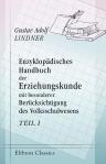 Enzyklopädisches Handbuch der Erziehungskunde mit besonderer Berücksichtigung des Volksschulwesens. Alphabetisch geordnete Darstellung des Wissenswürdigsten aus der allgemeinen Pädagogik und Didaktik. Teil 1