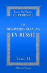 Les prisonniers français en Russie. Mémoires et souvenirs de M. le Marquis de Sérang, maréchal-de-camp, recueillies et publiés par M. de Puibusque. Tome 2