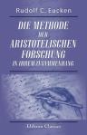 Die Methode der aristotelischen Forschung in ihrem Zusammenhang. Mit den philosophischen Grundprinzipen des Aristoteles dargestellt