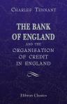 The Bank of England: and the Organisation of Credit in England