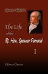 The Life of the Rt. Hon. Spencer Perceval, Including His Correspondence with Numerous Distinguished Persons. Volume 1